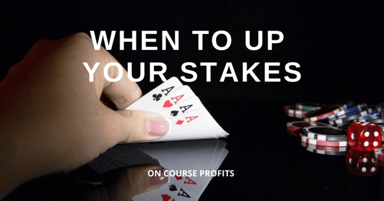 When to up your stakes